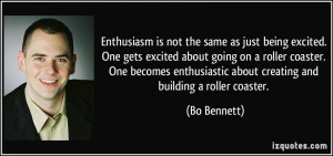Enthusiasm is not the same as just being excited. One gets excited ...