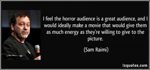 feel the horror audience is a great audience, and I would ideally ...