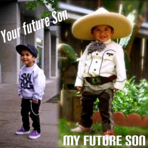 ... have kids that’s going to be My Future Son…. All Charro-Up