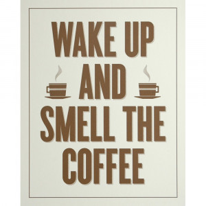 ... › GIFTS › Birthday Gifts › Wake Up And Smell The Coffee Print