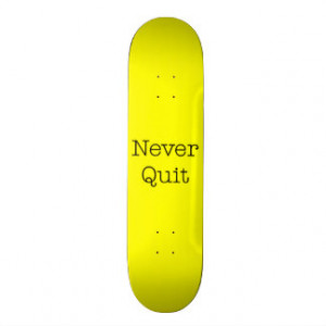 Never Quit Quotes Yellow Inspirational Quote Skate Board Deck