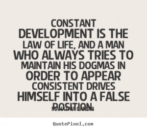 photo quotes about life - Constant development is the law of life ...