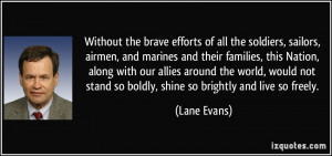 Without the brave efforts of all the soldiers, sailors, airmen, and ...