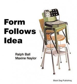 Form Follows Idea by Ralph Ball & Maxine Naylor Black Dog 2005