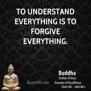 Buddha quote to understand everything is to forgive everything