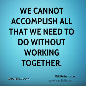 We cannot accomplish all that we need to do without working together.
