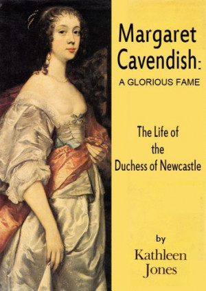 Margaret Cavendish, Duchess of Newcastle: A Glorious Fame