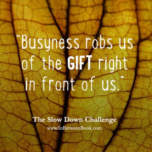 Slow Down Challenge, Day 2 Savor the Moment