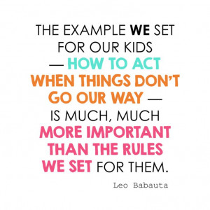 the example we set for our kids ~ how to act when things don't go our ...