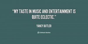 quote-Yancy-Butler-my-taste-in-music-and-entertainment-is-151750.png