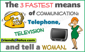 ... means of communication: telephone, television and tell a woman
