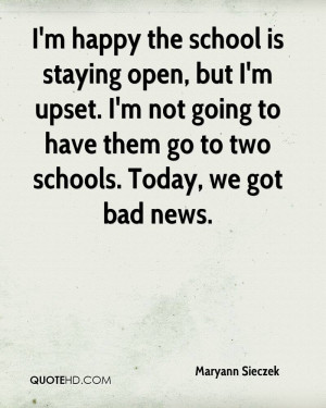 happy the school is staying open, but I'm upset. I'm not going to ...