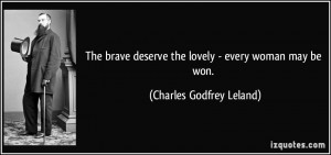 The brave deserve the lovely - every woman may be won. - Charles ...