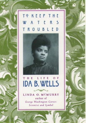 ... Keep the Waters Troubled: The Life of Ida B. Wells” as Want to Read