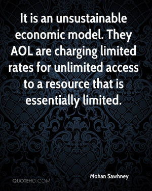 It is an unsustainable economic model. They AOL are charging limited ...