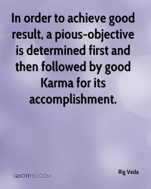 rig-veda-quote-in-order-to-achieve-good-result-a-pious-objective-is-de ...