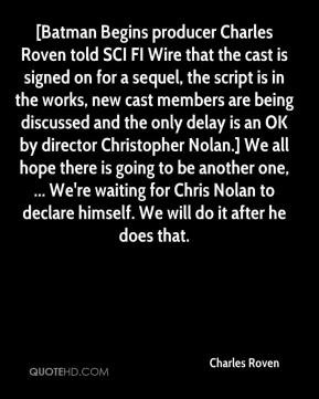 Charles Roven - [Batman Begins producer Charles Roven told SCI FI Wire ...