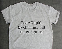 Dear Cupid Next Time Hit Us Both Lo ve T-Shirt ...