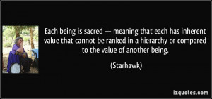 Each being is sacred — meaning that each has inherent value that ...