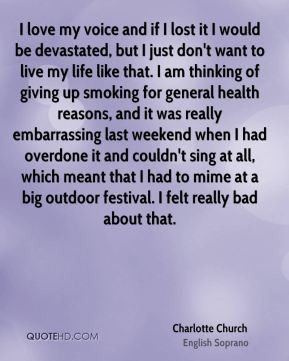 ... overdone it and couldn't sing at all, which meant that I had to mime