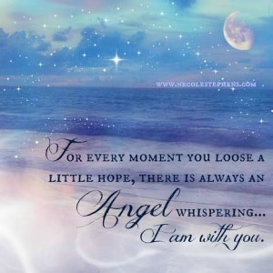 ... Hope, There Is Always An Angel️ Whispering. .... I Am With You