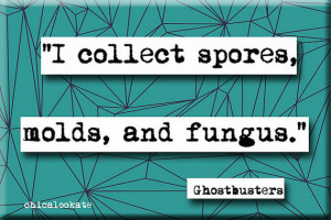 Ghostbusters Spores Molds and Fungus Movie Quote Magnet or Pocket ...