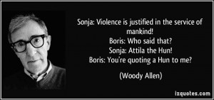 Sonja: Violence is justified in the service of mankind! Boris: Who ...