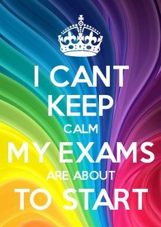 CANT KEEP CALM MY EXAMS ARE ABOUT TO START More