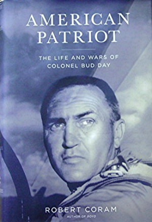 American Patriot: The Life and Wars of Colonel Bud Day , Robert Coram