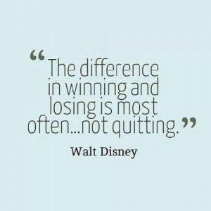 ... disney quotes disney quote don't quit Win or lose winning and losing