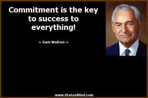 ... the key to success to everything! - Sam Walton Quotes - StatusMind.com