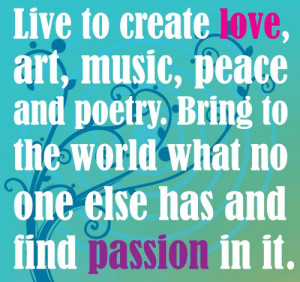 Live to Create, Love, Music, Peace and Poetry