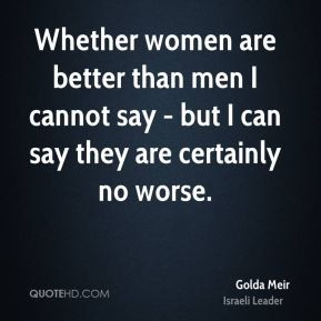 golda-meir-women-quotes-whether-women-are-better-than-men-i-cannot.jpg