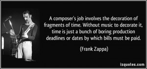 ... deadlines or dates by which bills must be paid. - Frank Zappa