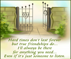 Hard times don’t last forever but true friendships do… I’ll ...