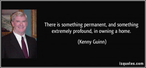 ... , and something extremely profound, in owning a home. - Kenny Guinn
