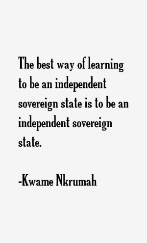 The best way of learning to be an independent sovereign state is to be ...