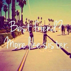 quotes best friend more like sister quotes tumblr best friend more ...