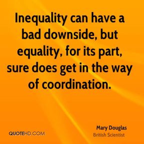 Mary Douglas - Inequality can have a bad downside, but equality, for ...