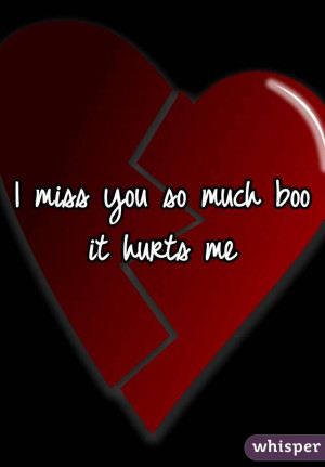 miss you so much boo it hurts me