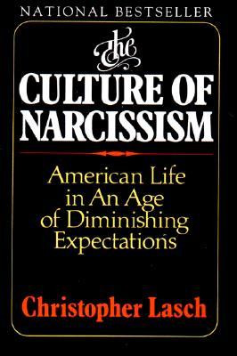 The Culture of Narcissism: American Life in an Age of Diminishing ...