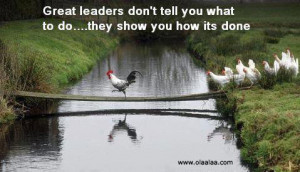 Great leaders don’t tell you what to do….. they show you how its ...