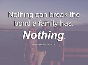 Nothing can break the bond a family hasnothing family quote