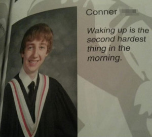 funny yearbook quotes waking up hard