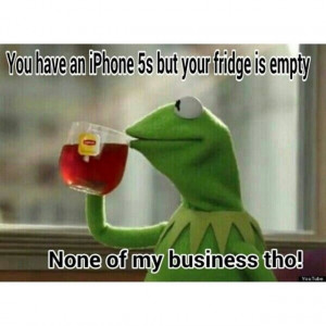 priority, fun stuff, iphone joke, Kermit, Not my business tho :)