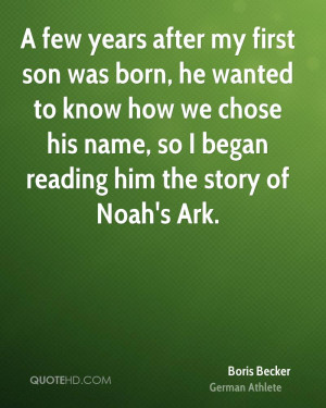 ... how we chose his name, so I began reading him the story of Noah's Ark