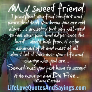 my sweet friend i pray that you find comfort and peace and that you ...