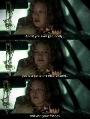 And if you ever get lonely…You just go to the record store…and ...