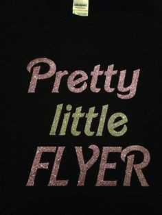 Pretty Little Flyer glitter t-shirt. Any size available any color on ...