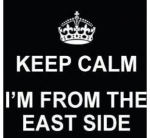 Keep Calm I'm From The East Side